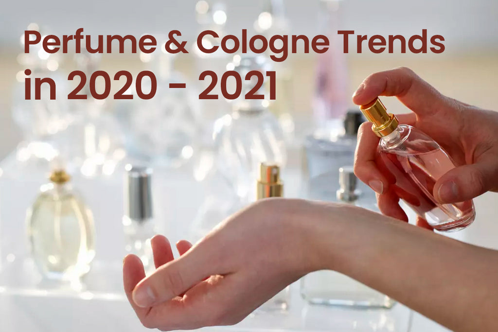 Perfume & Cologne Trends in 2020 - 2021